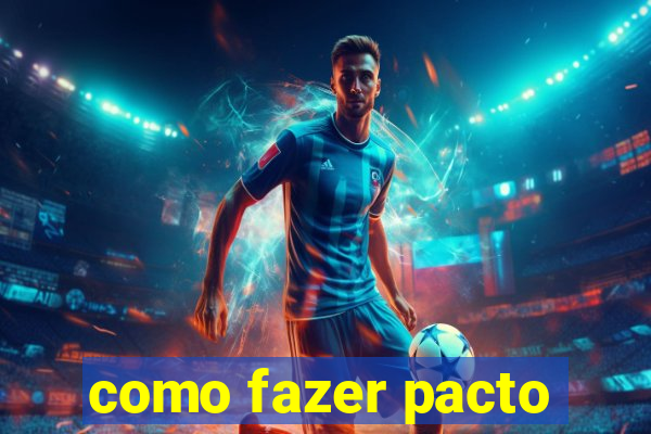 como fazer pacto